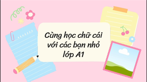 Cùng học chữ cái với các bạn A1